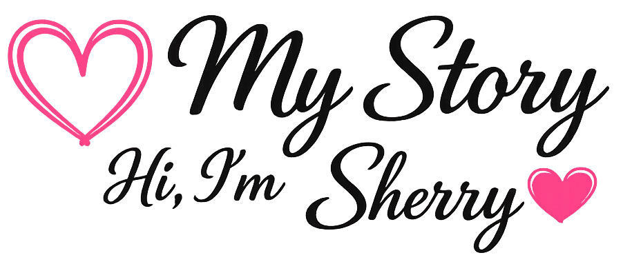 My Story – Hi, I'm Sherry